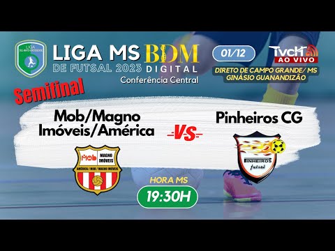 Mob/Magno Imóveis/América x Pinheiros CG | Semifinal Liga MS BDM Digital Futsal 2023 - TVCH AO VIVO