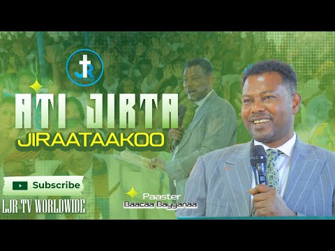 ATI JIRTA JIRAATAAKOO PAASTER BAACAA BAYYANAA/LJR TV WORLDWIDE/APOSTLE DEREJE BESHA