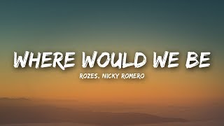 ROZES x Nicky Romero - Where Would We Be (Lyrics / Lyrics Video)