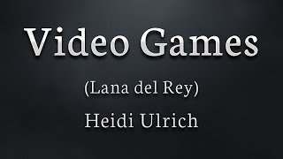 Heidi Ulrich - Video Games (Lana del Rey cover)