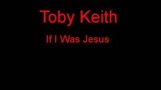 Toby Keith If I Was Jesus + Lyrics