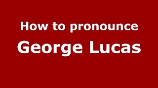 How to pronounce George Lucas