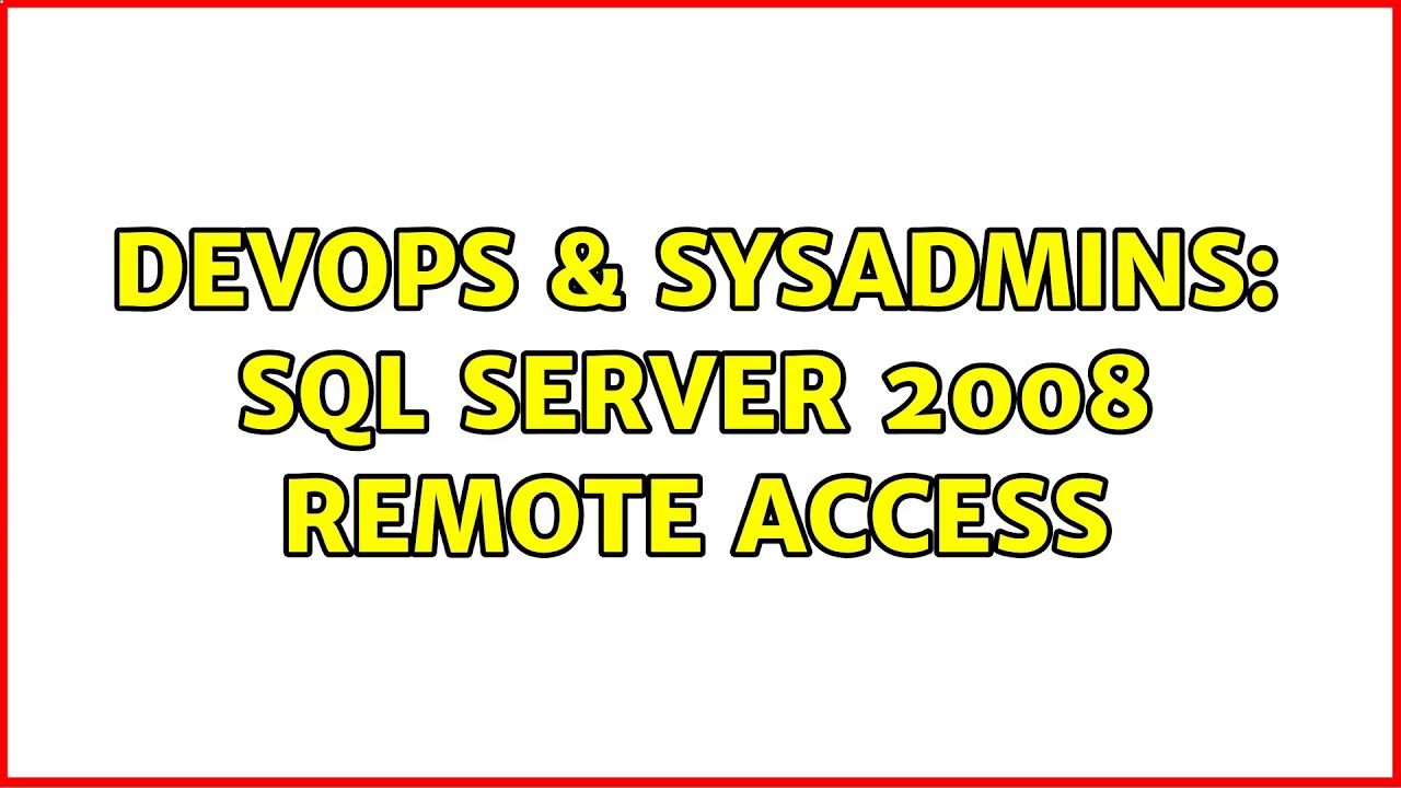 DevOps & SysAdmins: SQL Server 2008 Remote Access (2 Solutions!!)