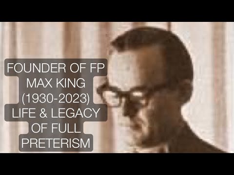 Max R. King’s Life & Legacy in Full Preterism