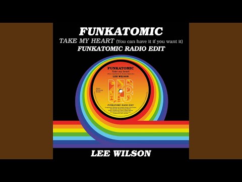 Take My Heart (You Can Have It If You Want It) (Funkatomic Radio Edit)