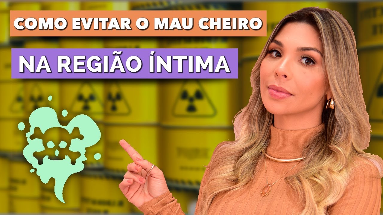 4 DICAS para você se livrar do MAU CHEIRO na região íntima!