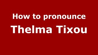 How to pronounce Thelma Tixou