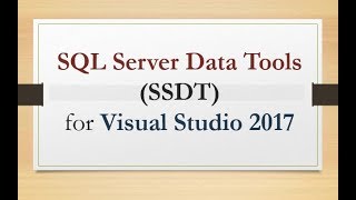 SQL Server Data Tools (SSDT) for Visual Studio 2017 [Installation Steps]
