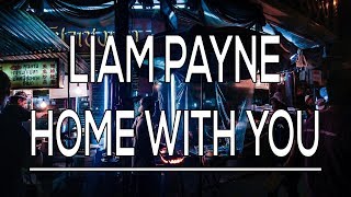 Home With You - Liam Payne (Lyrics)
