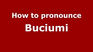 How to pronounce Buciumi