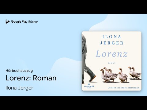 „Lorenz: Roman | Leben und Wirken des…“ von Ilona Jerger · Hörbuchauszug