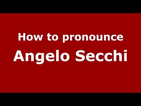 How to pronounce Angelo Secchi (Italian/Italy) - PronounceNames.com