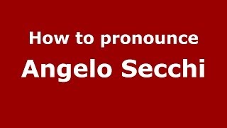 How to pronounce Angelo Secchi