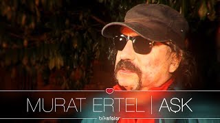 AŞK | Murat Ertel: Aşk dışında bir şey yok mu?