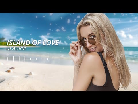 DJ AURM - Island Of Love (Romantic Deep House · Love Instrumental Music)