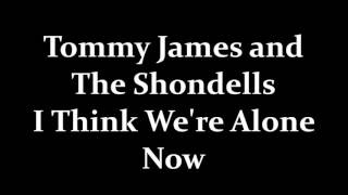 Tommy James and The Shondells I Think We&#39;re Alone Now