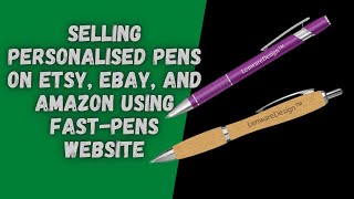 Selling Personalised Pens On Etsy Ebay And Amazon Using Fast-Pens Website