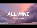 BRENT FAIYAZ ALL MINE Lyrics