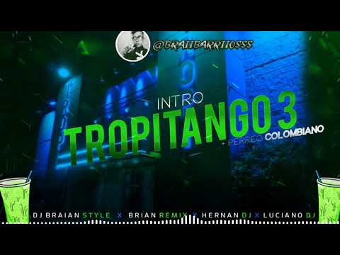 INTRO TROPITANGO 3 + PERREO COLOMBIANO -RKT- BRIAN REMIX ✘ DJ BRAIAN STYLE ✘ LUCIANO DJ ✘ HERNAN DJ