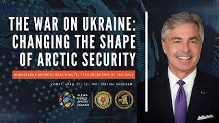 The War on Ukraine: Changing the Shape of Arctic Security | Ambassador Kenneth Braithwaite