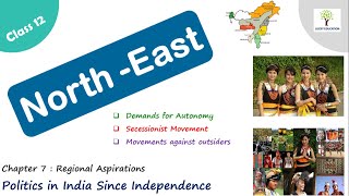 North East | Demands for Autonomy | Secessionist Movement | Movement against outsiders  -Class 12