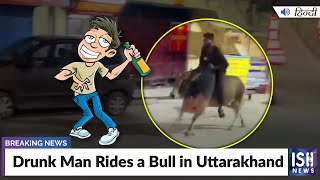 Drunk Man Rides a Bull in Uttarakhand