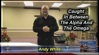 Andy White:  Caught In Between The Alpha And The Omega