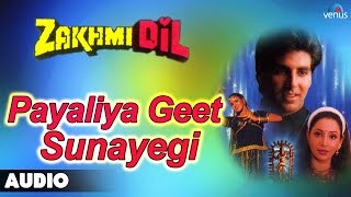Zakhmi Dil : Payaliya Geet Sunayegi Full Audio Song | Akshay