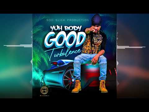 Turbulence - Yuh Body Good [Soo Slick Production] 2022