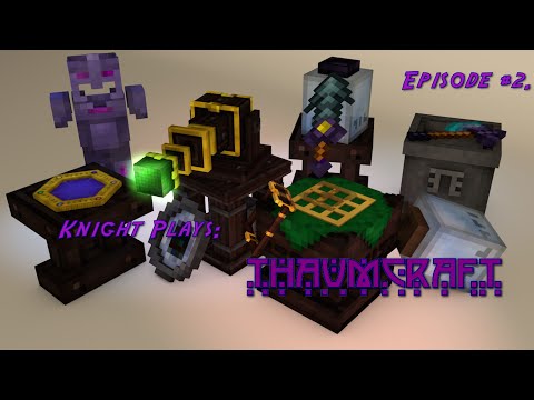 Knight plays Thaumcraft! Episode #2.