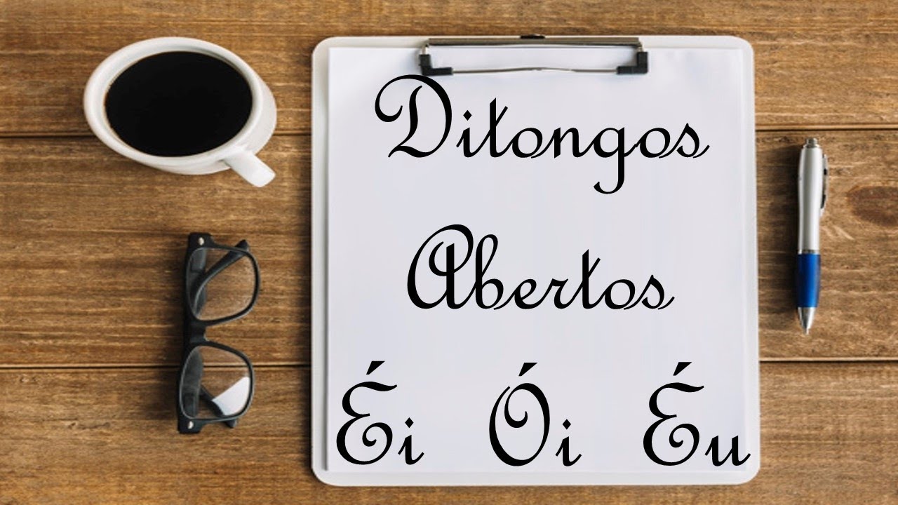 Éi? Ói? Éu? Conheça os ditongos abertos.