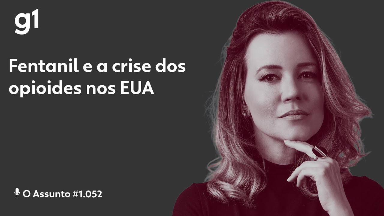 Fentanil e a crise dos opioides nos Estados Unidos I O ASSUNTO