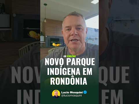 NOVO PARQUE INDÍGENA EM RONDÔNIA!
