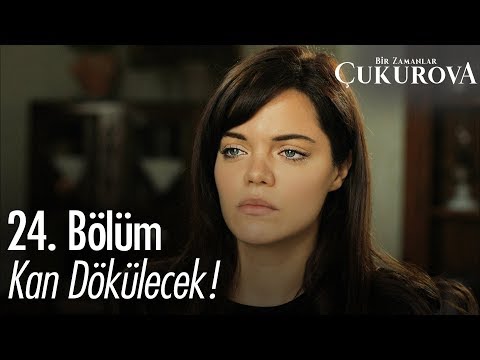 Kan dökülecek! - Bir Zamanlar Çukurova 24. Bölüm
