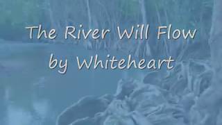 The River Will Flow by Whiteheart