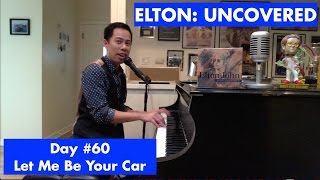 ELTON: UNCOVERED - Let Me Be Your Car (#60 of 70)