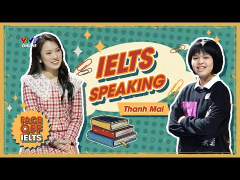 IFOS09E01| Bài IELTS Speaking band 8-8.5, Thanh Mai đã làm những gì khiến Khánh Vy cũng phải PHỤC?