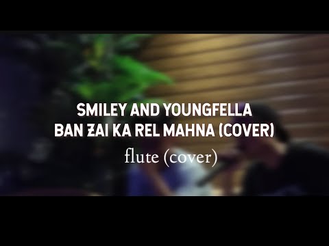 BAN ZAI KA REL MAHNA | Smiley ft Youngfella ( flute cover)