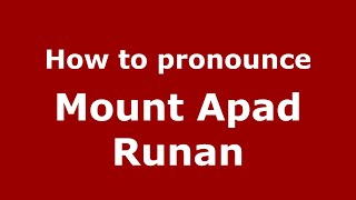How to pronounce Mount Apad Runan