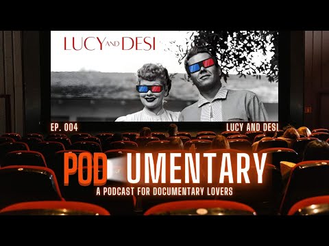 Podumentary • Episode 004 | Recapping Lucy & Desi Documentary