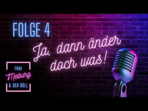 Folge 4 - Ja, dann änder doch was!