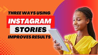 3 ways you NEED to use Instagram stories
