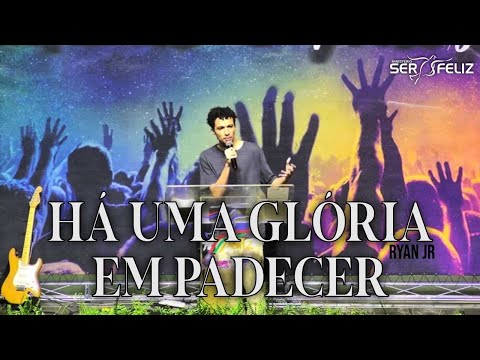 HÁ UMA GLÓRIA EM PADECER - RYAN Jr