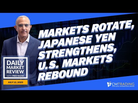 CMTrading Daily Market Review July 12th, 2023 -Markets rotate, JPY strengthens, U.S. Markets rebound