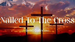 Rend Collective - Nailed To The Cross (Lyric Video)