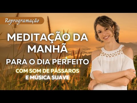 Meditação da manhã para o dia perfeito |Melhor reprogramação para iniciar bem o dia |Lei da Atração