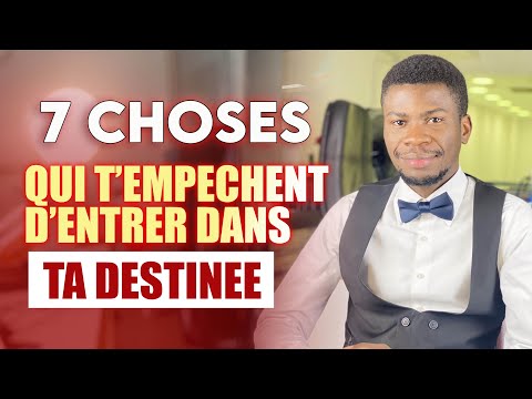 7 CHOSES QUI T’EMPECHENT D’ENTRER DANS TA DESTINÉE