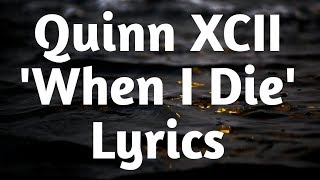 Quinn XCII - When I Die (Lyrics)🎵