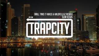 Slim Jesus - Drill Time (T-Mass &amp; Wildfellaz Remix)