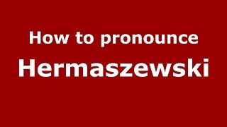 How to pronounce Hermaszewski